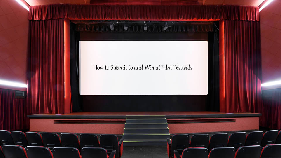 How To Submit To Film Festivals